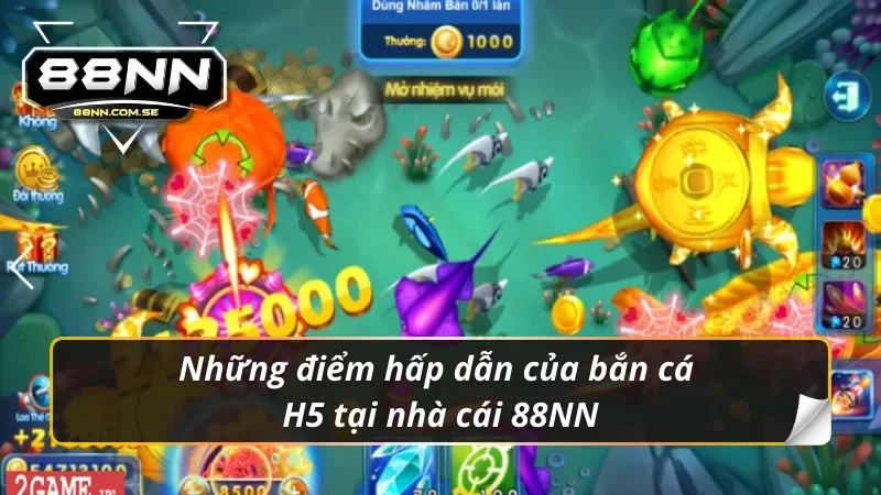 Bắn Cá H5 - Trò Chơi Săn Thưởng Cực Khủng Tại Nhà Cái 88NN 2 Đặc điểm nổi bật của bắn cá H5 thu hút được hội viên